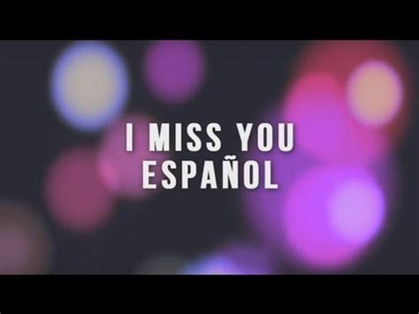 i missed you traduccion|i don't miss in spanish.